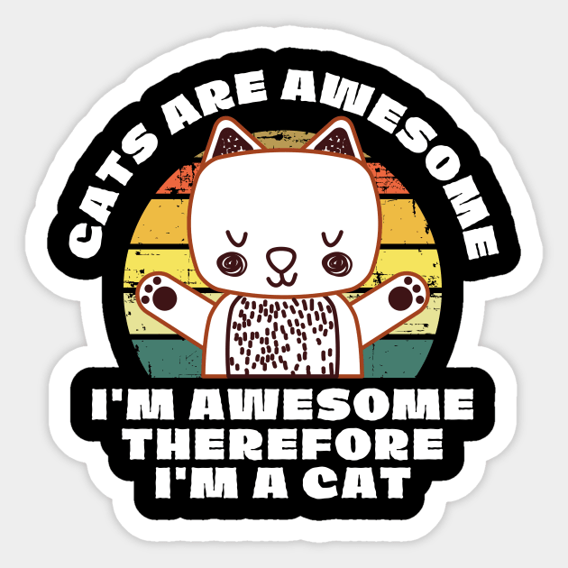 Cats Are Awesome I'm a Cat Sticker by The WYLD Tribe
